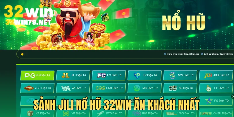 Sảnh JILI nổ hũ 32Win ăn khách nhất