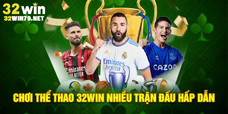 Thể thao 32win nhiều trận đấu hấp dẫn