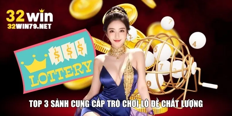 Top 3 sảnh cung cấp trò chơi lô đề chất lượng